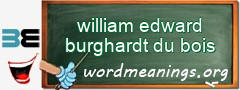 WordMeaning blackboard for william edward burghardt du bois
